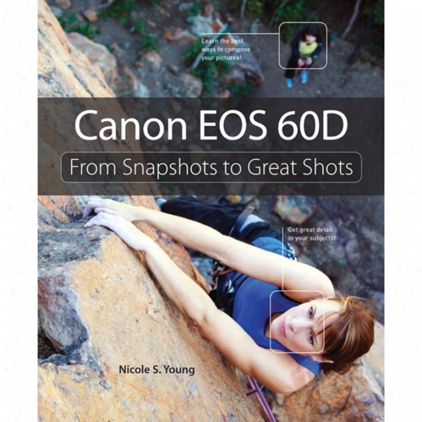 New Riders Publishing - Canon Eos 60d: From Snapshots To Great Shots