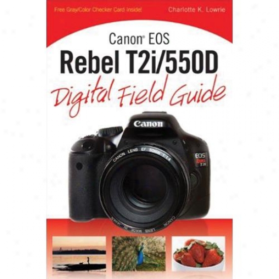 Wiley Canon Eos Rebel T2i/550d Digital Field Guide - Charlotte K. Lowrie