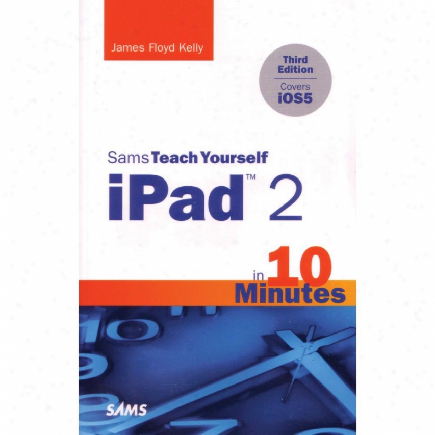 Peachpit Press Sams Teach Yourself Ipad 2 In 10 Min. By James F. Kelly 067233585