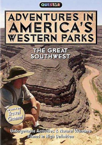 Adventures In America's Westeen Parks - The Great Southwest