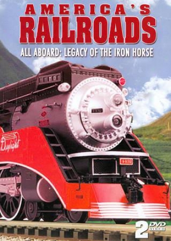 America's Railroads: All Aboard - Legacy Of The Iron Horse