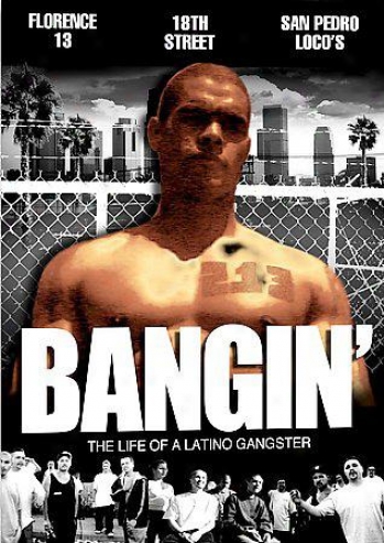 Bangin' - The Life Of A Latino Gangster