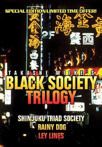 Black Society Trilogy: Shinjuku Triad Society / Rainy Dog / Ley Lines