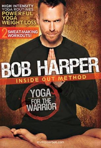 Bob Harper: Inside Out Method - Yoga For The Warrior