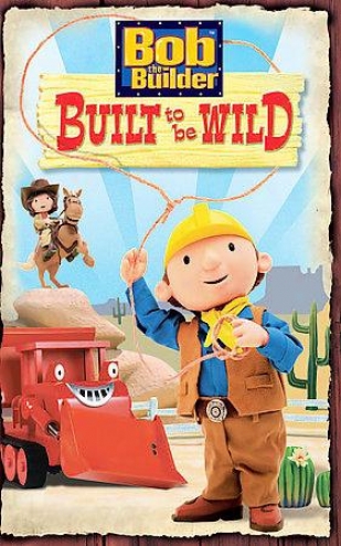 Bob The Builder - Built To Be Wild