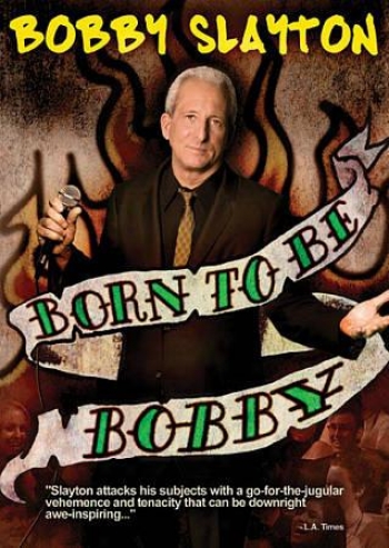 Bobby Slayton: Born To Be Bobby