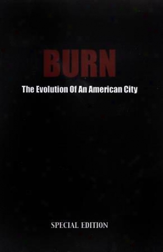 Burn: The Evolution Of An American City