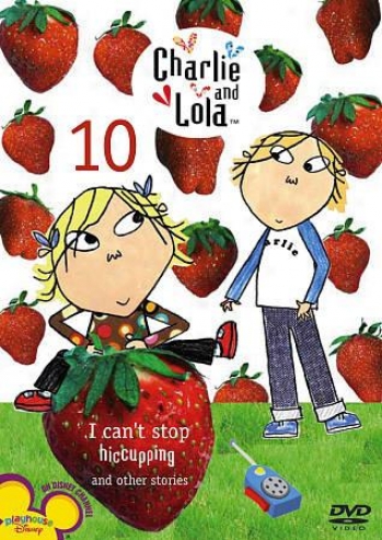 Charlie And Lola, Vol. 10: I Can't Stop Hiccupping And Other Stories