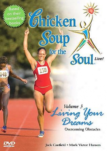 Chicken Soup For The Soul Live - Vol. 3: Living Your Dreams Overcoming Your Obst