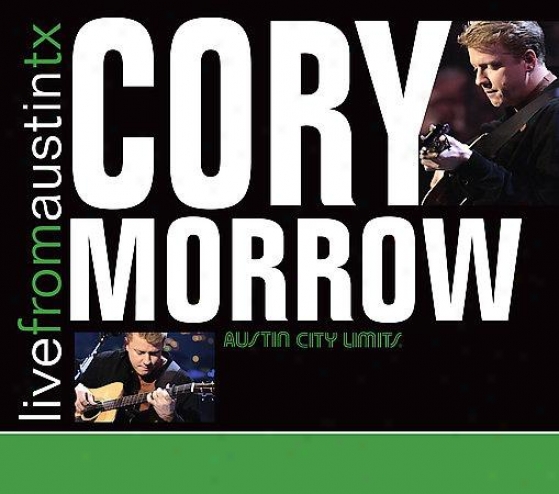 Cory Morrow - Live From Austin, Texas