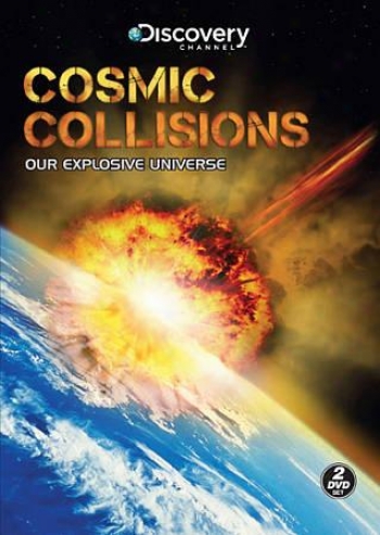 Cosmic Collisions: Ouur Explosive Universe