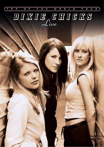Dixie Chicks - Top Of The World Tour: Live