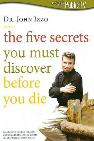 Dr. John Izzo: Five Secrets You Must Discover Before You Die