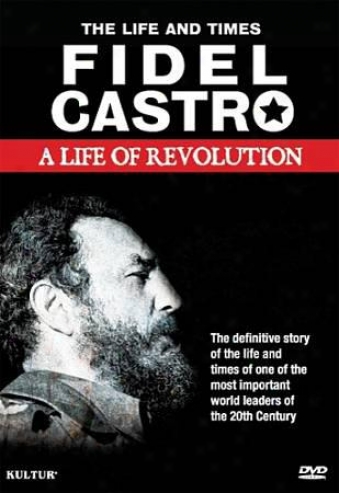 Fidel Castro: A Life Of Revolution