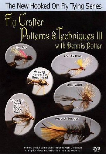 Fly Crafter Pattersn And Techniques With Dennis Potter, Vol. 3