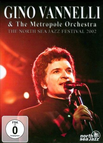 Gino Vannelli & The Metropole Orchestra: The Northerly Sea Jazz Festival 2002