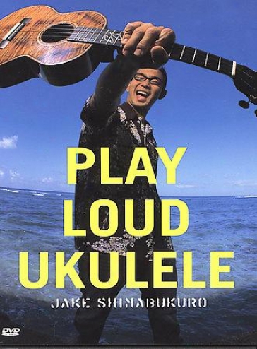 Jake Shimabukuro - Play Loud Ukulele