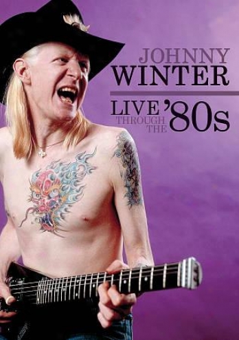 Johnny Winter: Live Through The '80s