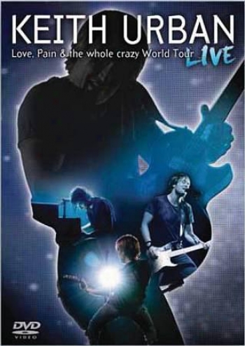 Keith Urban - Love, Pain & The Whole Crazy World Tour Live