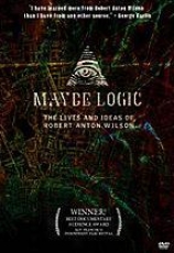 Maybe Logic: The Lives And Ideas Of Robert Anton Wilson