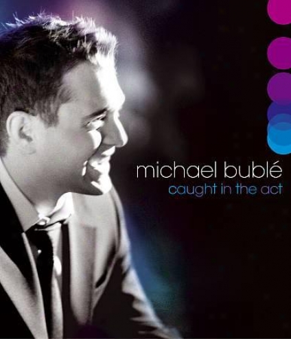 Michael Buble - Caught In The Act