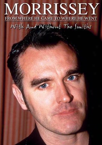 Morrissey - From Where He Came To Where He Went Unauthorized!