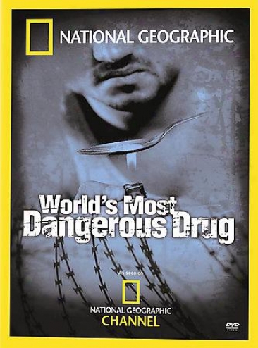 National Geographic - WorldΫs Most Dangerous Drug