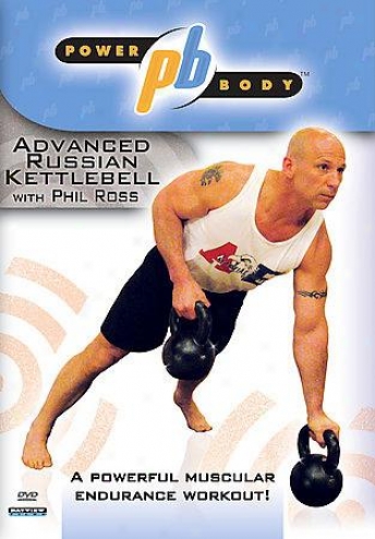 Powerbody: Advanced Russian Kettlebell Workout With Phil Ross