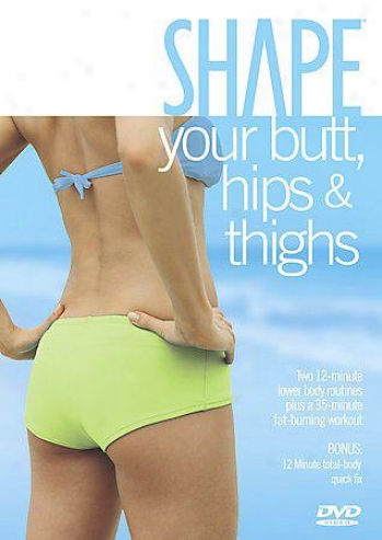 Shape - Your Butt, Hips, And Thighs