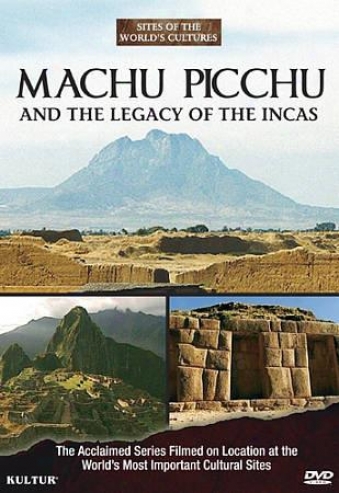 Sites Of The World's Culturea: Machu Picchu And The Legacy Of The Incas