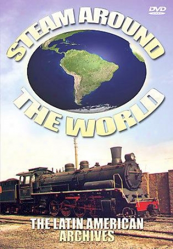 Steam Around The World - The Latin American Archives