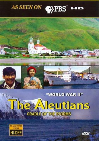 The Aleutians: Cradle Of The Storms - World War Ii