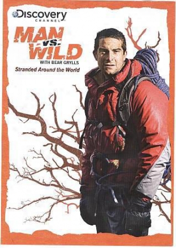 The Discovery Channel - Man Vs. Wild: Stranded Around The World