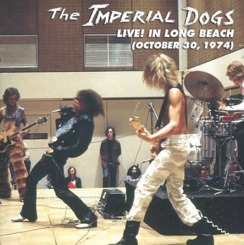 The Imperial Dogs: Live! In Long Beach (october 30, 1974)