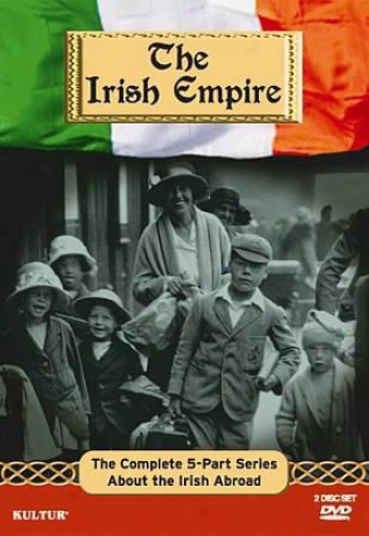 The Irisj Empire - The Complete 5-part Series About Th3 Irish Abroad