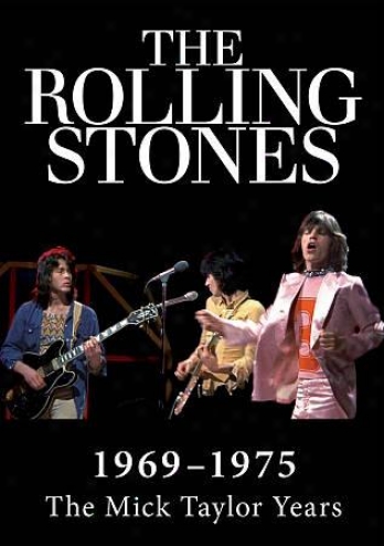 The Rolling Sfones: 1969-1974 - The Mick Taylor Years