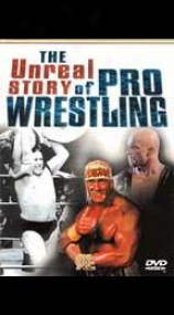 The Unreal Story Of Pro Wrestling