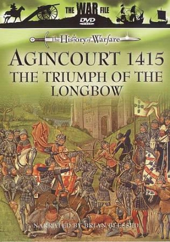 The War File - The History Of Warfare - Agincourt 1415: The Triumph Of The Longb