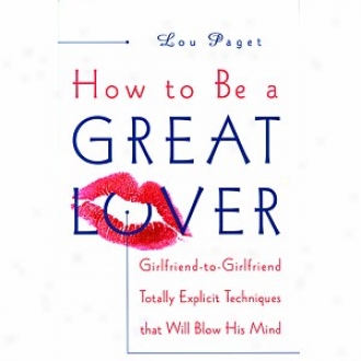 For what cause To Be A Great Lover By Lou Paget