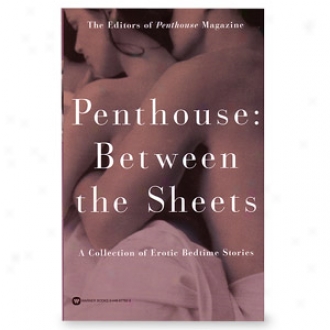 Penthouse:  Between The Shwets A Collection Of Erotic Bedtime Stories From The Editorz Of Penthouse